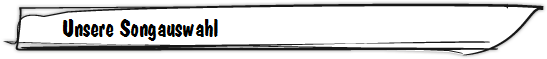 Unsere Songauswahl